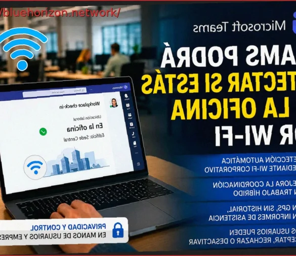 Microsoft Teams permitirá a tu jefe conocer si realmente estás en la oficina mediante Wi-Fi